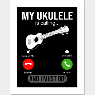 My Ukulele Is Calling And I Must Go Posters and Art